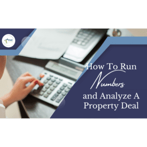 How To Run Numbers and Analyze A Property Deal